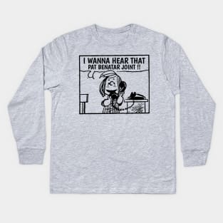 I Wanna Hear  Pat Benatar Kids Long Sleeve T-Shirt